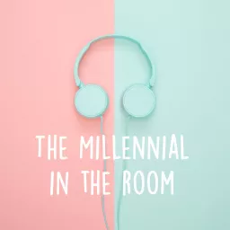 The Millennial In The Room Podcast artwork