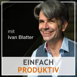 einfach produktiv - der Podcast rund um Zeitmanagement, Selbstmanagement und das richtige Mindset