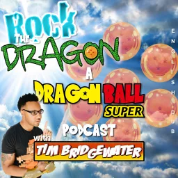 Rock The Dragon: A Dragon Ball Super Podcast artwork