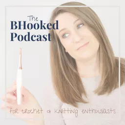 The BHooked Podcast for Crocheters & Knitters artwork