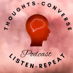 Thoughts-Converse- Listen- Repeat Podcast artwork