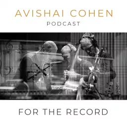 For the Record: Avishai Cohen's Podcast artwork