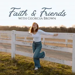 Faith & Friends with Georgia Brown Podcast artwork