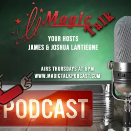 Magic Talk with James & Joshua Lantiegne Podcast artwork