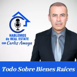 Hablemos De Real Estate con Carlos Amaya Podcast artwork