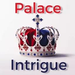 Palace Intrigue : King Charles - Kate Middleton - William - Meghan & Harry - Royal Family gossip Podcast artwork