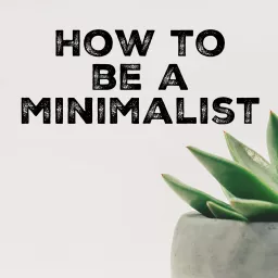 How to be a Minimalist Podcast artwork