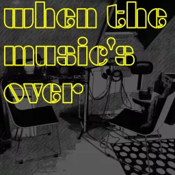 When The Music's Over Podcast artwork