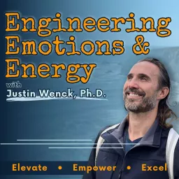 Engineering Emotions and Energy with Justin Wenck, Ph.D. Podcast artwork