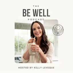 Be Well by Kelly Leveque Podcast artwork