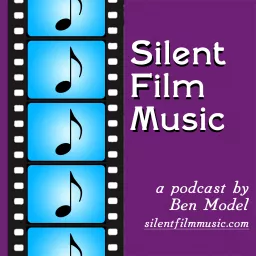 The Silent Film Music Podcast with Ben Model artwork