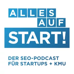 Alles auf Start - Der SEO-Podcast für Startups/KMU artwork