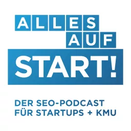 Alles auf Start - Der SEO-Podcast für Startups/KMU