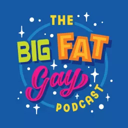 The Big Fat Gay Podcast