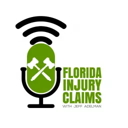 Florida Injury Claims With Jeff Adelman Podcast artwork