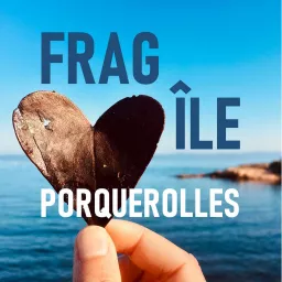 Fragîle Porquerolles Podcast artwork