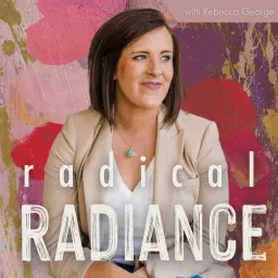 Radical Radiance: Encouragement for Christian Women by Rebecca George Podcast artwork