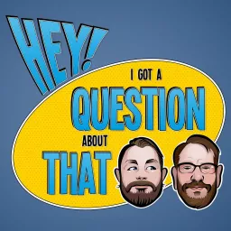 Hey! I Got a Question About That Podcast artwork