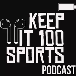 Keep It 100 Sports Podcast artwork