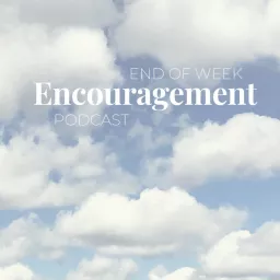 End of Week Encouragement Podcasts – Magnify Him Together artwork