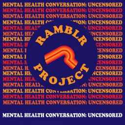 Ramblr Project: Mental Health Uncensored Podcast artwork