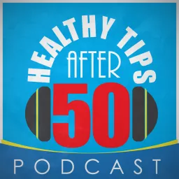 Healthy Tips After 50 Podcast artwork