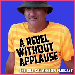 A Rebel Without Applause: The Bill Kalmenson Podcast artwork