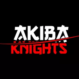 Akiba Knights Podcast artwork