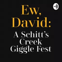 Ew, David: A Schitt’s Creek Giggle Fest Podcast artwork