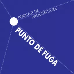 Punto de Fuga - Podcast de Arquitectura artwork