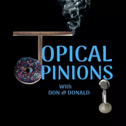 Topical Opinions -------------- with Don & Donald Podcast artwork