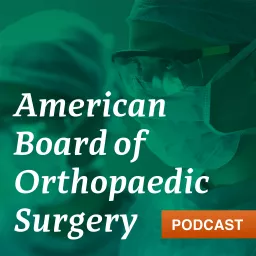 American Board of Orthopaedic Surgery Podcast