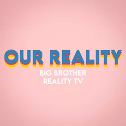 Our Reality - Big Brother 25, Reality TV Podcast artwork