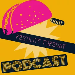 Taco Bout Fertility Tuesday Podcast artwork