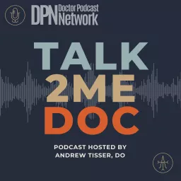 Talk2MeDoc with Andrew Tisser Podcast artwork