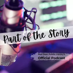 Part of the Story: Red Deer Public Library's Official Podcast