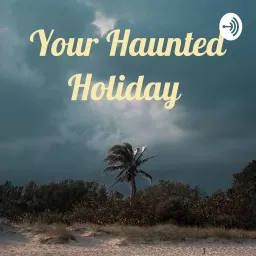 Your Haunted Holiday Podcast artwork