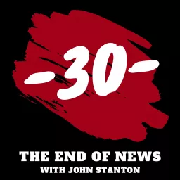 The -30-: The End of News Podcast artwork