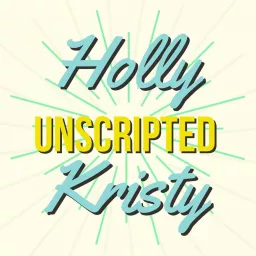 Holly & Kristy Unscripted Podcast artwork