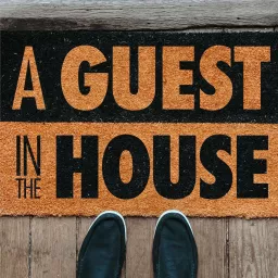 A Guest in the House Podcast artwork