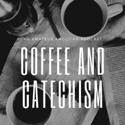 Coffee and Catechism Podcast artwork