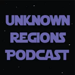 Unknown Regions: A Star Wars Podcast artwork