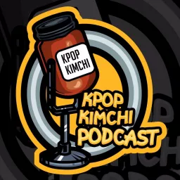 Kpop Kimchi Podcast™️