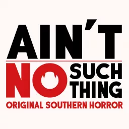 Ain't No Such Thing - Original Southern Horror Stories Podcast artwork