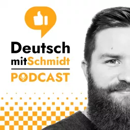 Deutsch mit Schmidt | Advanced German Language Learning Podcast ( B1 / B2 / C1 / C2 ) artwork