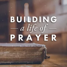 Building a Life of Prayer Podcast artwork