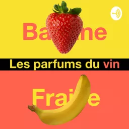 Fraise Banane - les parfums du vin Podcast artwork
