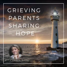 Grieving Parents Sharing Hope Podcast artwork