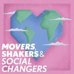 Movers Shakers and Social Changers Podcast artwork