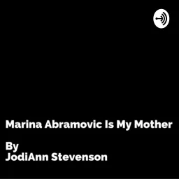 Marina Abramovic Is My Mother Podcast artwork